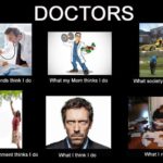 What society thinks I do, doctors