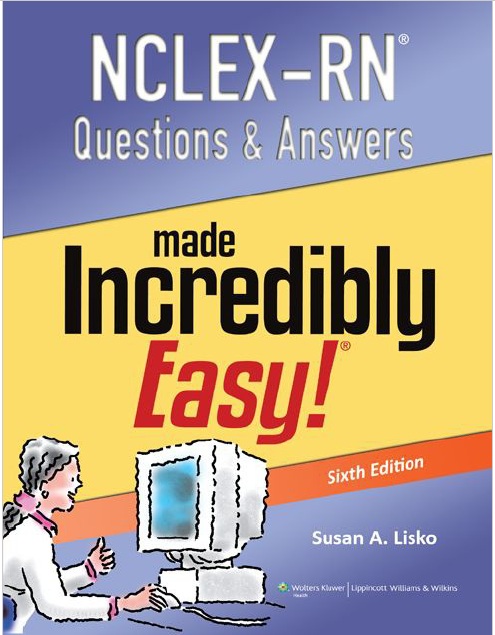 NCLEX-RN Questions And Answers Made Incredibly Easy 6th Edition PDF