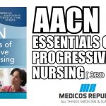 AACN Essentials of Progressive Care Nursing PDF