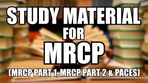 Complete Study Material for MRCP Part 1, Part 2 & PACES