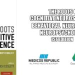 The Roots of Cognitive Neuroscience: Behavioral Neurology and Neuropsychology 1st Edition PDF