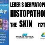 Lever's Dermatopathology Histopathology of the Skin 12th Edition PDF