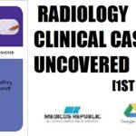 Radiology Clinical Cases Uncovered 1st Edition PDF