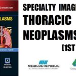 Specialty Imaging Thoracic Neoplasms E-Book 1st Edition PDF