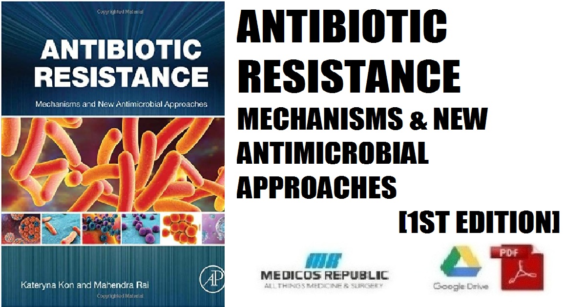 Antibiotic Resistance: Mechanisms and New Antimicrobial Approaches 1st Edition PDF