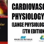Cardiovascular Physiology (LANGE Physiology Series) 7th Edition PDF Free Download