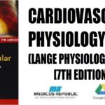 Cardiovascular Physiology (LANGE Physiology Series) 7th Edition PDF