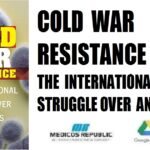 Cold War Resistance The International Struggle over Antibiotics PDF Free Download