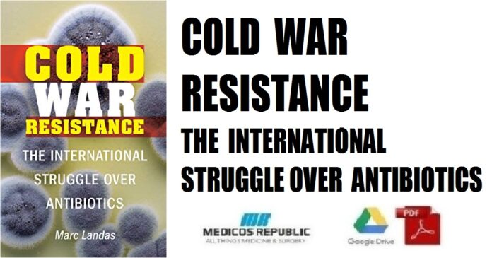 Cold War Resistance The International Struggle over Antibiotics PDF