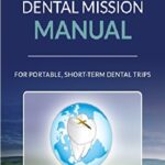 Dental Mission Manual For Portable, Short-Term Dental Trips PDF Free Download