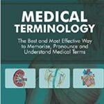 Medical Terminology The Best and Most Effective Way to Memorize, Pronounce and Understand Medical Terms 2nd Edition PDF Free Download