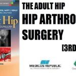 The Adult Hip (Two Volume Set) Hip Arthroplasty Surgery 3rd Edition PDF Free Download