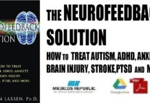 The Neurofeedback Solution How to Treat Autism, ADHD, Anxiety, Brain Injury, Stroke, PTSD, and More PDF