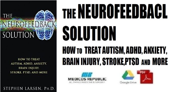 The Neurofeedback Solution How to Treat Autism, ADHD, Anxiety, Brain Injury, Stroke, PTSD, and More PDF