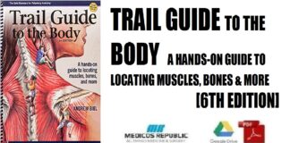 Trail Guide to the Body A Hands-On Guide to Locating Muscles, Bones and More 6th Edition PDF