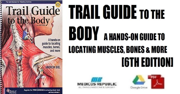 Trail Guide to the Body A Hands-On Guide to Locating Muscles, Bones and More 6th Edition PDF