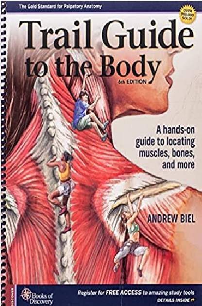 Trail Guide to the Body: A Hands-On Guide to Locating Muscles, Bones and More 6th Edition PDF