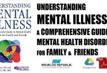Understanding Mental Illness A Comprehensive Guide to Mental Health Disorders for Family and Friends PDF