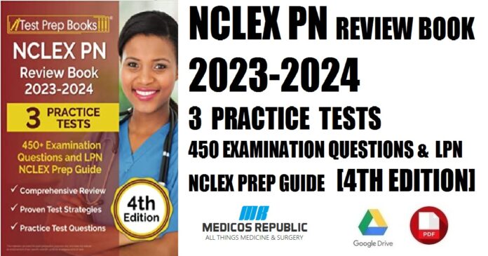 NCLEX PN Review Book 2023 - 2024 3 Practice Tests (450+ Examination Questions and LPN NCLEX Prep Guide) 4th Edition PDF