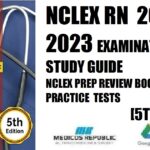 NCLEX RN 2022 and 2023 Examination Study Guide NCLEX Prep Review Book with 3 Practice Tests 5th Edition PDF