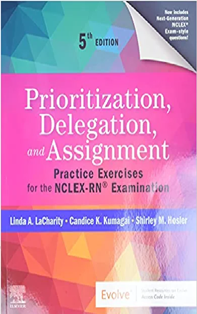 Prioritization, Delegation and Assignment: Practice Exercises for the NCLEX-RN® Examination 5th Edition PDF