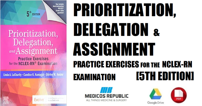Prioritization, Delegation and Assignment Practice Exercises for the NCLEX-RN® Examination 5th Edition PDF