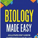 Biology Made Easy: An Illustrated Study Guide For Students To Easily Learn Cellular & Molecular Biology PDF