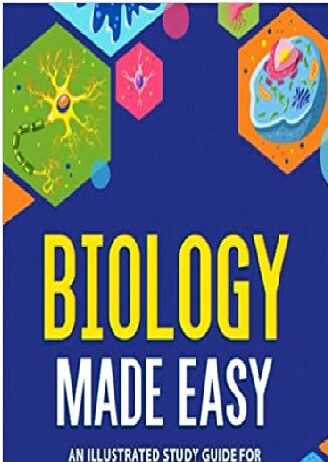 Biology Made Easy: An Illustrated Study Guide For Students To Easily Learn Cellular & Molecular Biology PDF