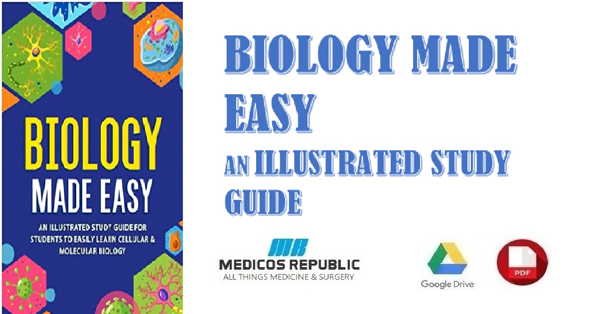Biology Made Easy An Illustrated Study Guide For Students To Easily Learn Cellular & Molecular Biology PDF