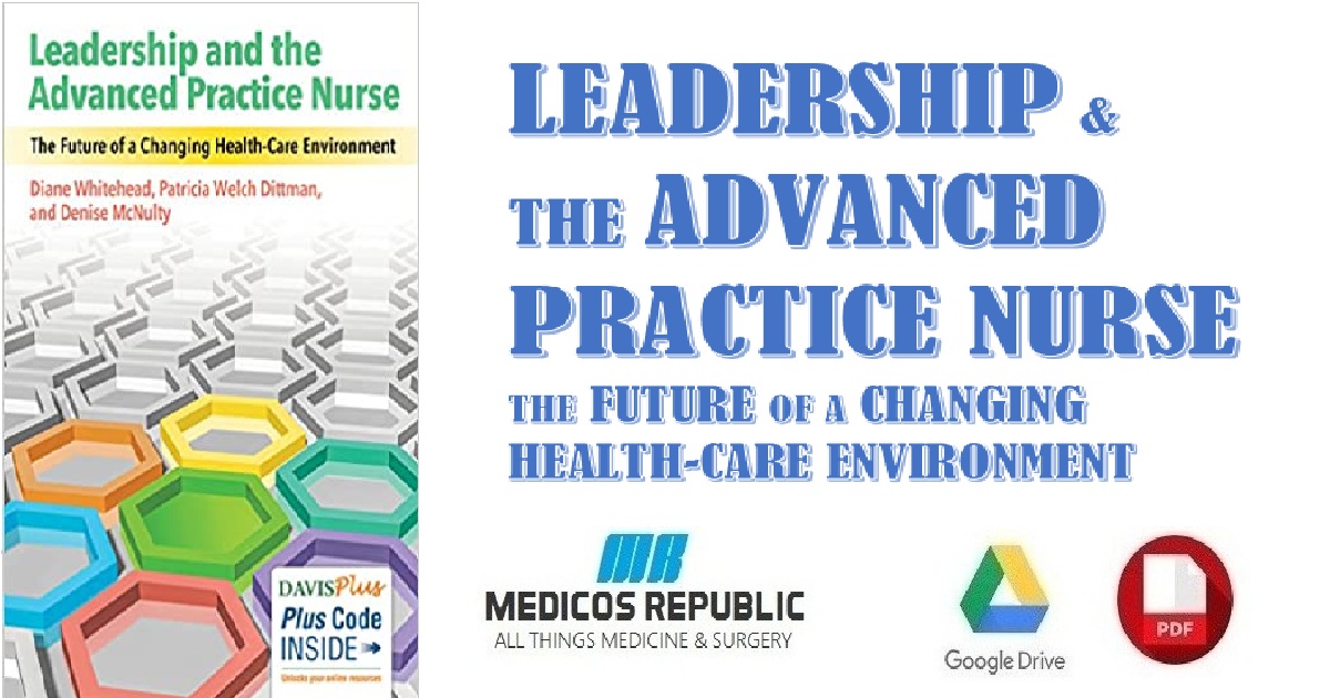 Leadership and the Advanced Practice Nurse The Future of a Changing Healthcare Environment PDF