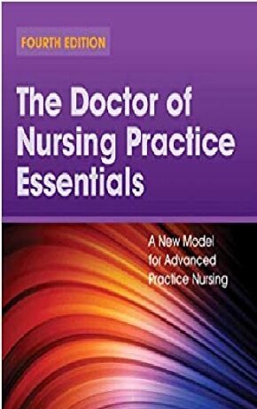 The Doctor of Nursing Practice Essentials: A New Model for Advanced Practice Nursing 4th Edition PDF