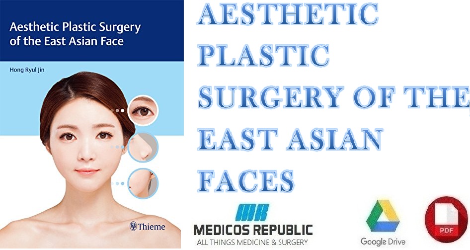 Aesthetic Plastic Surgery of the East Asian Face 1st Edition PDF