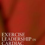 Exercise Leadership in Cardiac Rehabilitation 1st Edition PDF