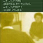 Interviewing and Diagnostic Exercises for Clinical and Counseling Skills Building 1st Edition PDF