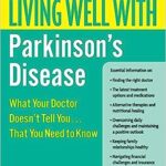 Living Well with Parkinson's Disease What Your Doctor Doesn't Tell You That You Need to Know PDF