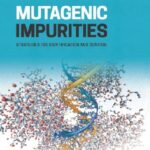 Mutagenic Impurities Strategies for Identification and Control 1st Edition