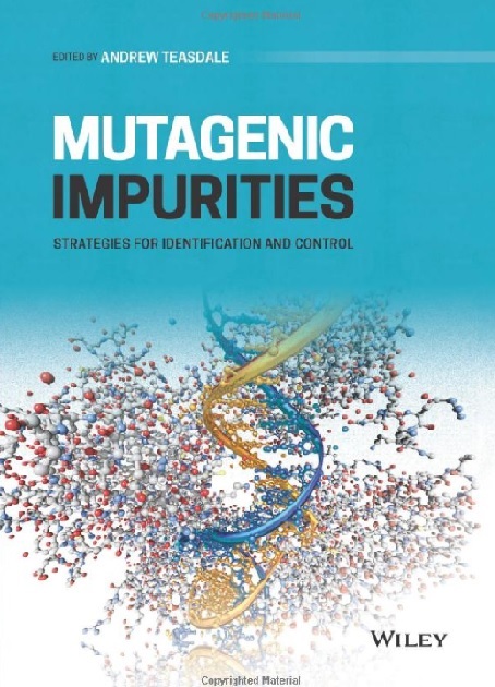 Mutagenic Impurities Strategies for Identification and Control 1st Edition