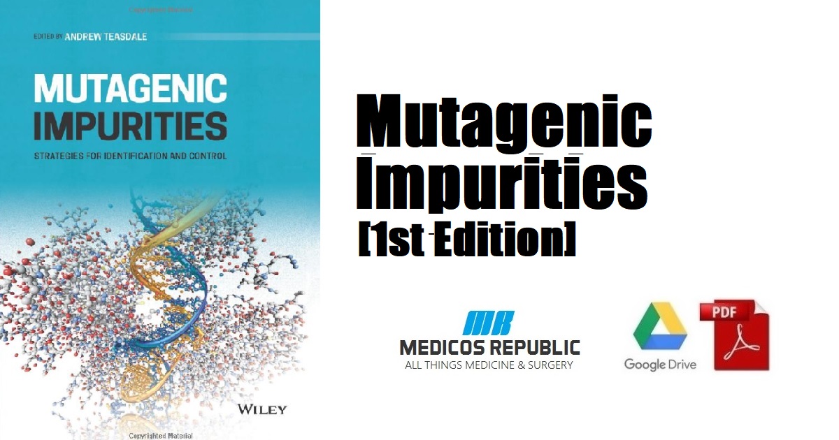 Mutagenic Impurities Strategies for Identification and Control 1st Edition