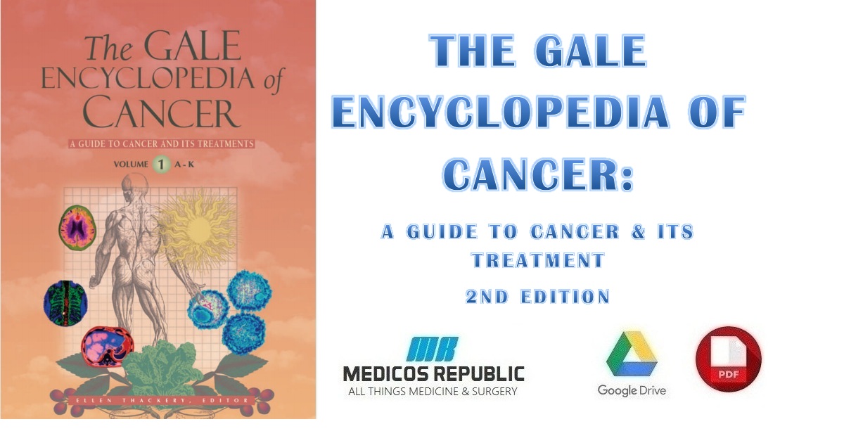 The Gale Encyclopedia Of Cancer A Guide To Cancer And Its Treatments 2nd Edition PDF