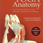 Yoga Anatomy Your illustrated guide to postures 3rd edition pdf