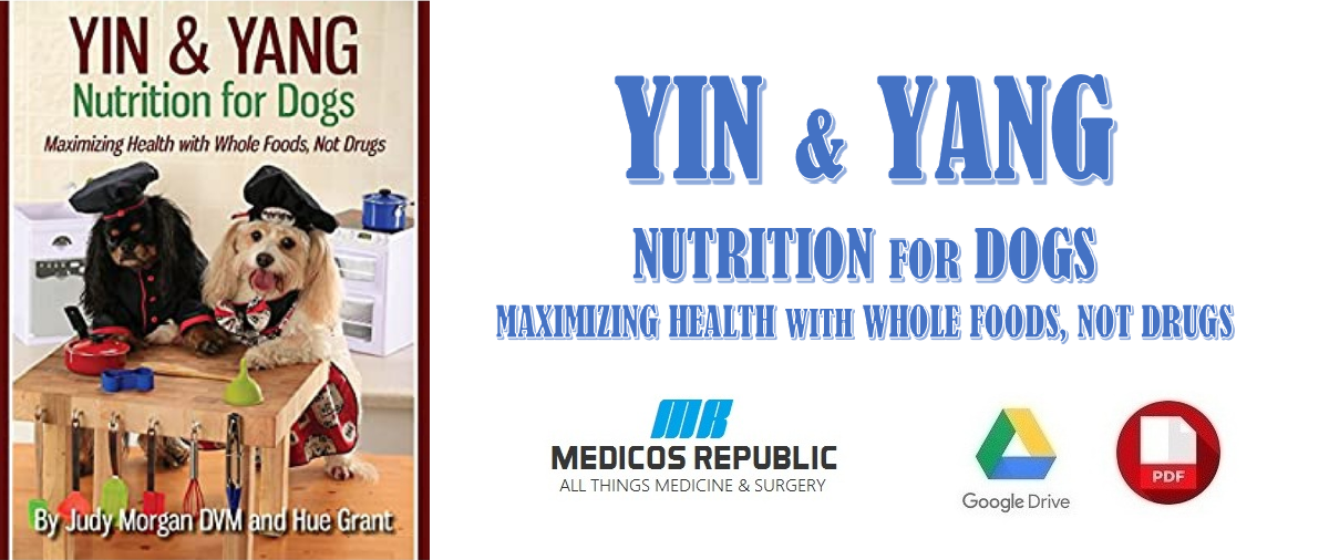Yin & Yang Nutrition for Dogs: Maximizing Health with Whole Foods, Not Drugs PDF 