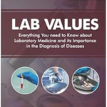 Lab Values: Everything You Need to Know about Laboratory Medicine and its Importance in the Diagnosis of Diseases 2nd Edition PDF